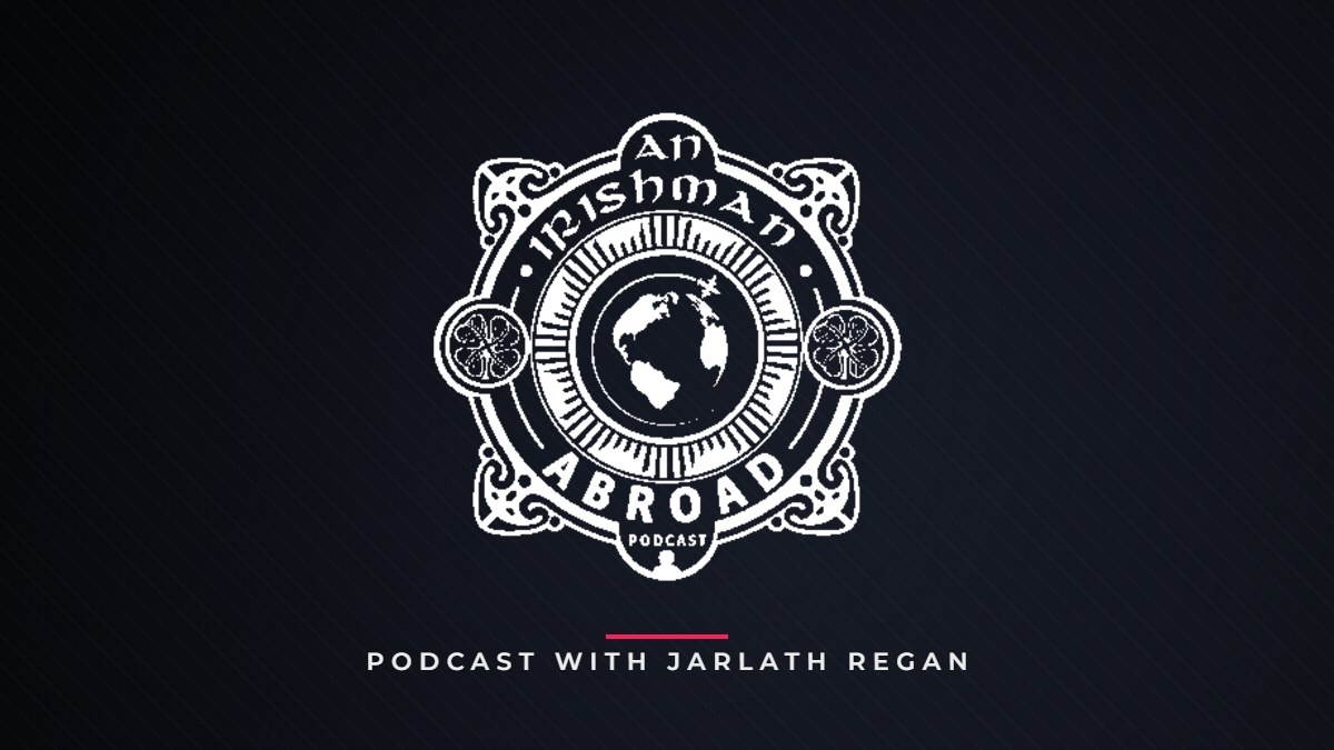 An Irishman Abroad podcast with Jarlath Regan, featuring Enda O Doherty
